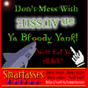 Don't mess with an Aussie ya bloody Yank. We'll eat ya alive.