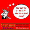 You call me a bitch like it's a bad thing.