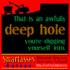 That is an awfully deep hole you're digging yourself into.