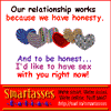 Our relationship works because we have honesty...