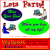 Let's Party! Man your good! Where have you been all my life?